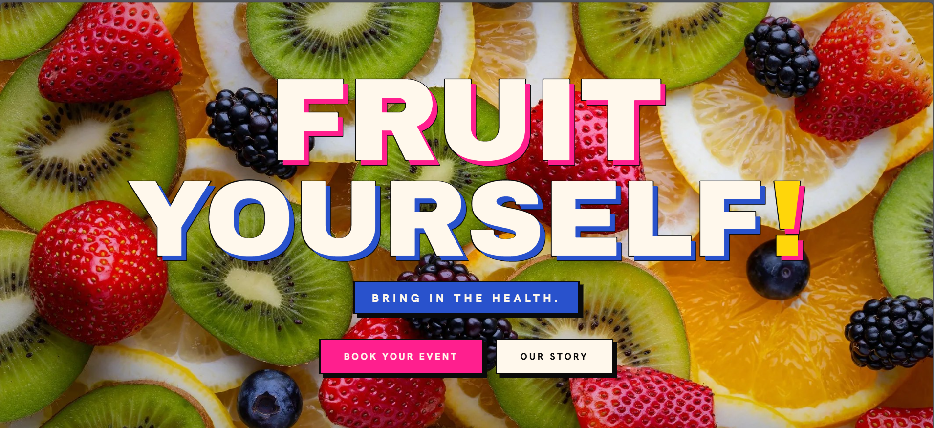 Fruit Yourself! — Bring in the Health.